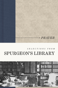 Selections from Spurgeon’s Library: Prayer